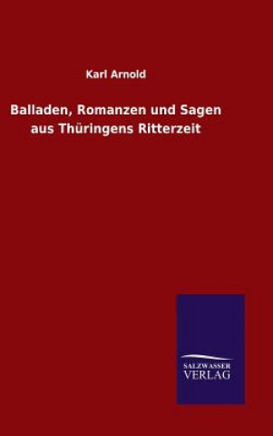 Kniha Balladen, Romanzen und Sagen aus Thuringens Ritterzeit KARL ARNOLD