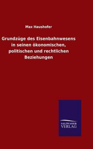 Kniha Grundzuge des Eisenbahnwesens in seinen oekonomischen, politischen und rechtlichen Beziehungen MAX HAUSHOFER