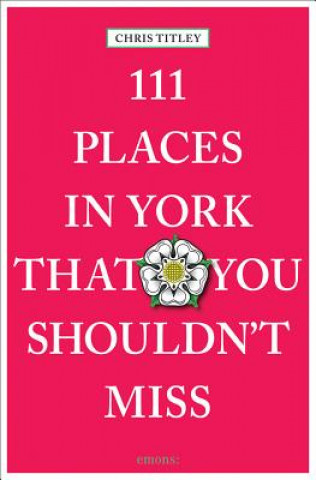 Kniha 111 Places in York That You Shouldn't Miss Chris Titley