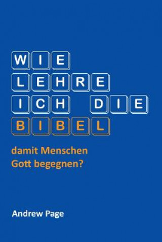 Książka Wie Lehre Ich Die Bibel, Damit Menschen Gott Begegnen? ANDREW PAGE