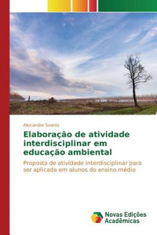 Книга Elaboracao de atividade interdisciplinar em educacao ambiental SOARES ALEXANDRE