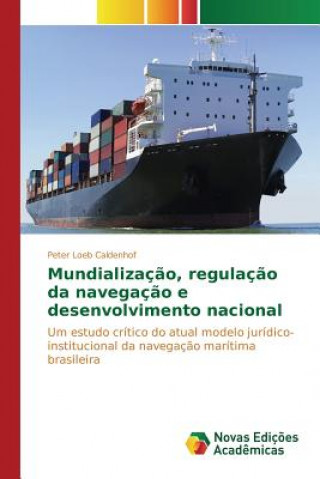 Kniha Mundializacao, regulacao da navegacao e desenvolvimento nacional Loeb Caldenhof Peter
