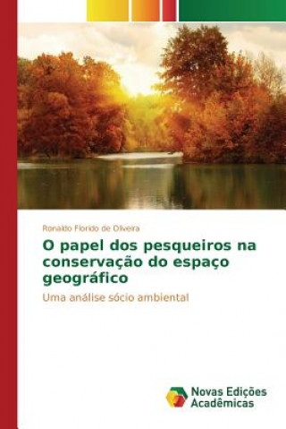 Knjiga O papel dos pesqueiros na conservacao do espaco geografico Florido De Oliveira Ronaldo