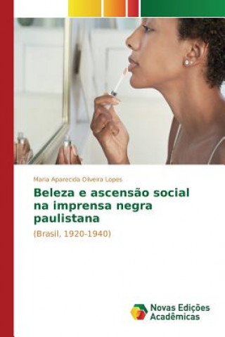 Книга Beleza e ascensao social na imprensa negra paulistana Lopes Maria Aparecida Oliveira