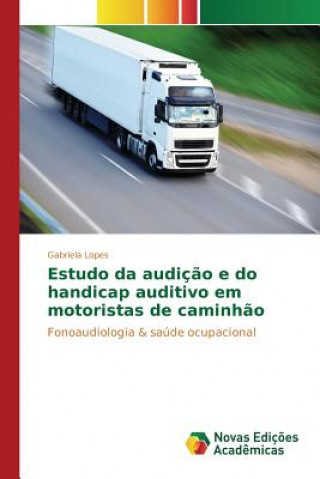 Kniha Estudo da audicao e do handicap auditivo em motoristas de caminhao LOPES GABRIELA