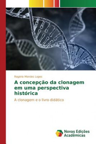 Книга concepcao da clonagem em uma perspectiva historica LOPES ROG RIO MENDES