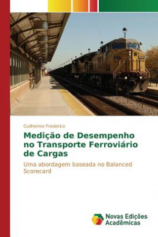 Książka Medicao de Desempenho no Transporte Ferroviario de Cargas FREDERICO GUILHERME