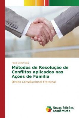 Könyv Metodos de Resolucao de Conflitos aplicados nas Acoes de Familia Dias Paulo Cezar