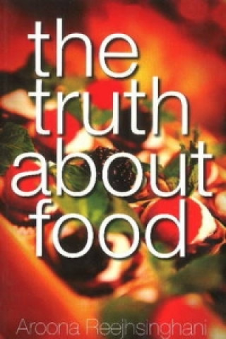 Könyv Truth About Food Rajhsinghani Aroona