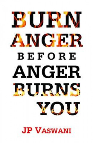 Kniha Burn Anger Before Anger Burns You J. P. Vaswani