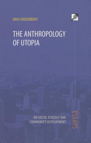 Könyv Anthropology of Utopia DAN CHODORKOFF
