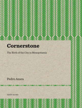 Książka Cornerstone - The Birth of the City in Mesopotamia Pedro Azara