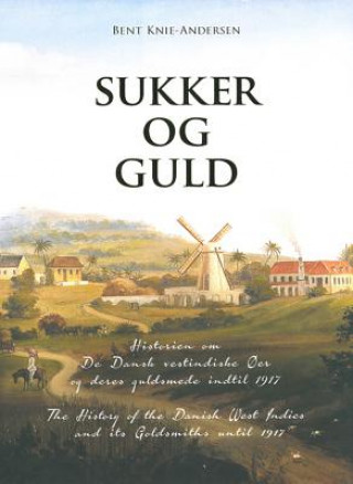 Knjiga Sukker og Guld / Sugar & Gold (Bilingual Edition) Bent Knie-Andersen