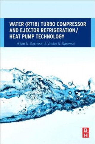 Kniha Water (R718) Turbo Compressor and Ejector Refrigeration / Heat Pump Technology Milan N. Ĺ arevski