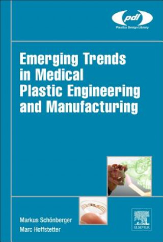 Könyv Emerging Trends in Medical Plastic Engineering and Manufacturing Markus SchĂ¶nberger