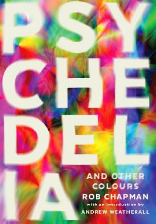 Book Psychedelia and Other Colours Rob Chapman