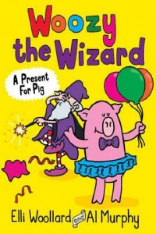 Książka Woozy the Wizard: A Present for Pig Elli Woollard