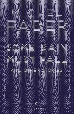 Carte Some Rain Must Fall And Other Stories Michel Faber