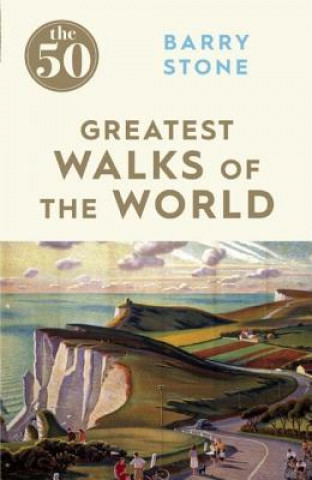 Kniha 50 Greatest Walks of the World Barry Stone