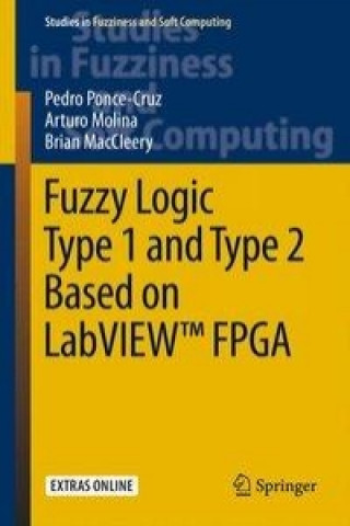 Kniha Fuzzy Logic Type 1 and Type 2 Based on LabVIEW (TM) FPGA Pedro Ponce-Cruz