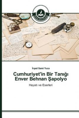 Könyv Cumhuriyet'in Bir Tan&#305;&#287;&#305; Enver Behnan &#350;apolyo Yuca