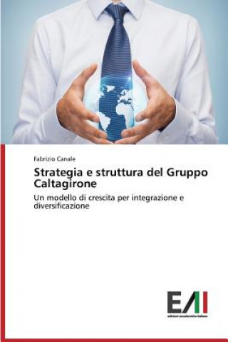 Könyv Strategia e struttura del Gruppo Caltagirone Canale Fabrizio
