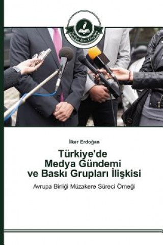 Kniha Turkiye'de Medya Gundemi ve Bask&#305; Gruplar&#305; &#304;li&#351;kisi Erdo an