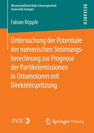 Kniha Untersuchung Der Potentiale Der Numerischen Stroemungsberechnung Zur Prognose Der Partikelemissionen in Ottomotoren Mit Direkteinspritzung Fabian Kopple
