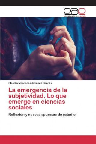 Carte emergencia de la subjetividad. Lo que emerge en ciencias sociales Jimenez Garces Claudia Mercedes