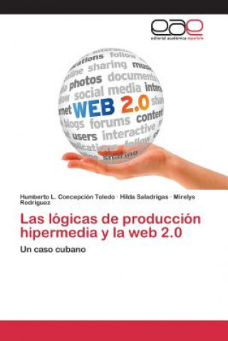 Książka logicas de produccion hipermedia y la web 2.0 Concepcion Toledo Humberto L