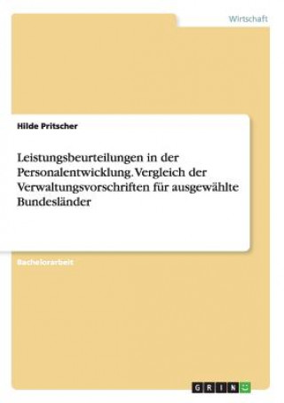 Könyv Leistungsbeurteilungen in der Personalentwicklung. Vergleich der Verwaltungsvorschriften fur ausgewahlte Bundeslander Hilde Pritscher
