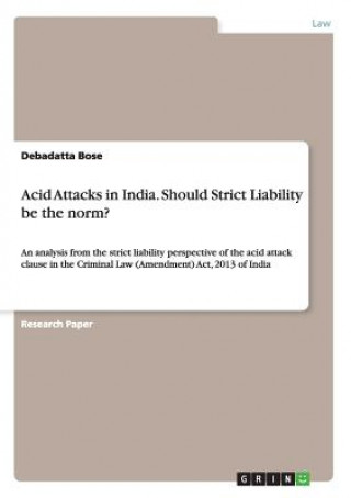 Knjiga Acid Attacks in India. Should Strict Liability be the norm? Debadatta Bose