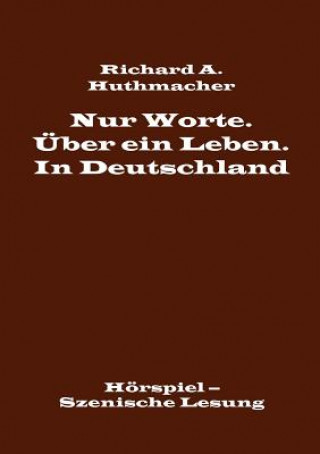 Kniha Nur Worte. UEber ein Leben. In Deutschland Richard A. Huthmacher