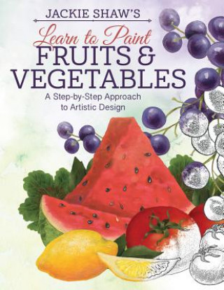Carte Jackie Shaw's Learn to Paint Fruits & Vegetables Jackie Shaw