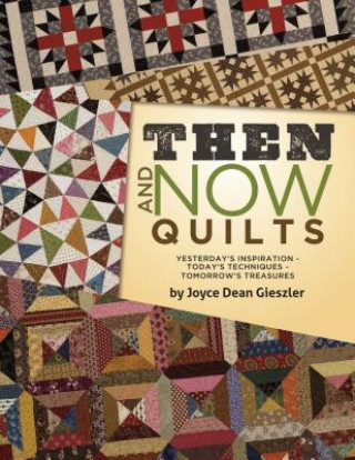 Kniha Then and Now Quilts Joyce Dean Gieszler