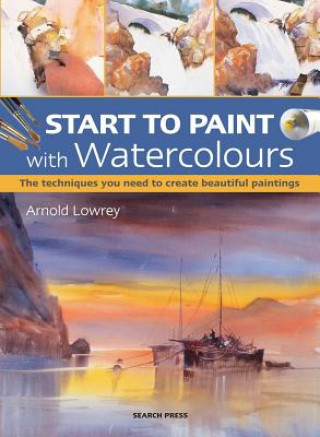 Kniha Start to Paint with Watercolours Arnold Lowrey