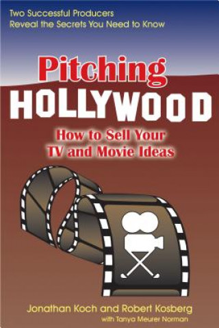 Książka Pitching Hollywood: How to Sell Your TV and Movie Ideas Jonathan Koch