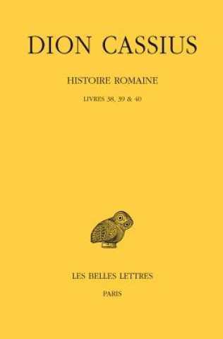 Kniha Dion Cassius, Histoire Romaine - Livres 38, 39 & 40 Cassius