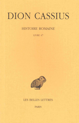 Kniha Dion Cassius, Histoire Romaine. Livre 47 Cassius Dion
