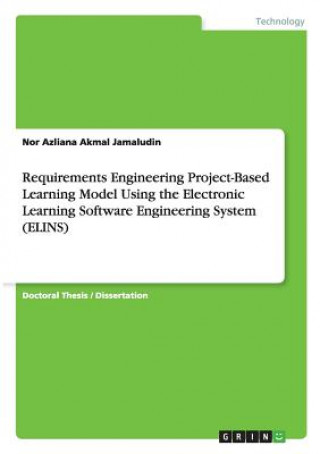 Knjiga Requirements Engineering Project-Based Learning Model Using the Electronic Learning Software Engineering System (ELINS) Nor Azliana Akmal Jamaludin