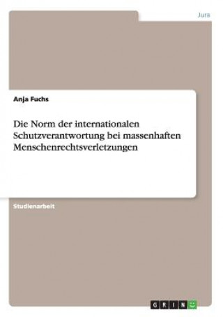 Kniha Norm der internationalen Schutzverantwortung bei massenhaften Menschenrechtsverletzungen Anja Fuchs