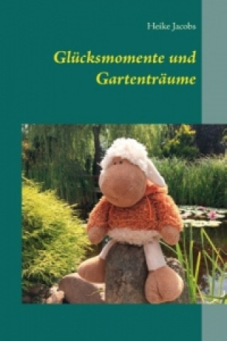 Книга Glücksmomente und Gartenträume Heike Jacobs