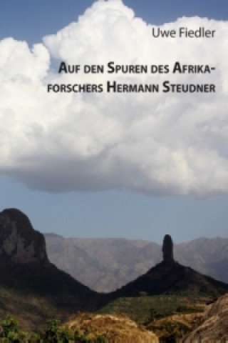 Kniha Auf den Spuren des Afrikaforschers Hermann Steudner Uwe Fiedler