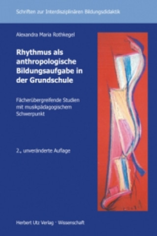 Kniha Rhythmus als anthropologische Bildungsaufgabe in der Grundschule Alexandra Maria Rothkegel