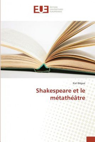 Carte Shakespeare Et Le Metatheatre Begue-K