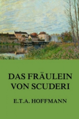Könyv Das Fräulein von Scuderi E. T. A. Hoffmann