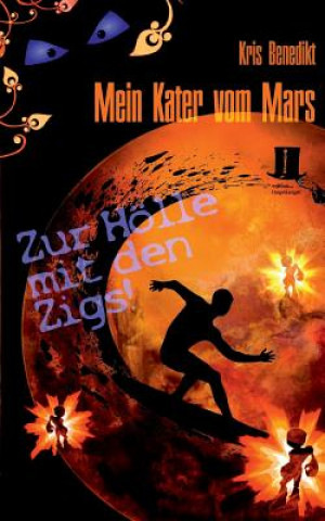 Kniha Mein Kater vom Mars - Zur Hoelle mit den Zigs! Kris Benedikt