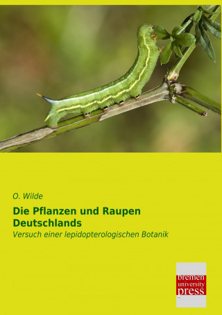 Книга Die Pflanzen und Raupen Deutschlands O. Wilde