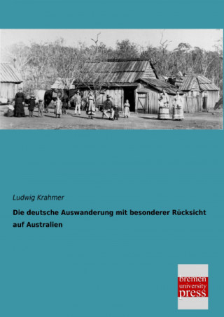 Knjiga Die deutsche Auswanderung mit besonderer Rücksicht auf Australien Ludwig Krahmer