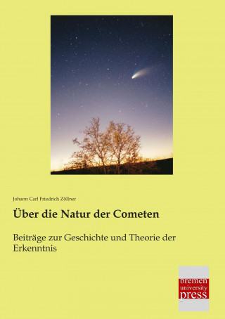 Kniha Über die Natur der Cometen Johann Carl Friedrich Zöllner